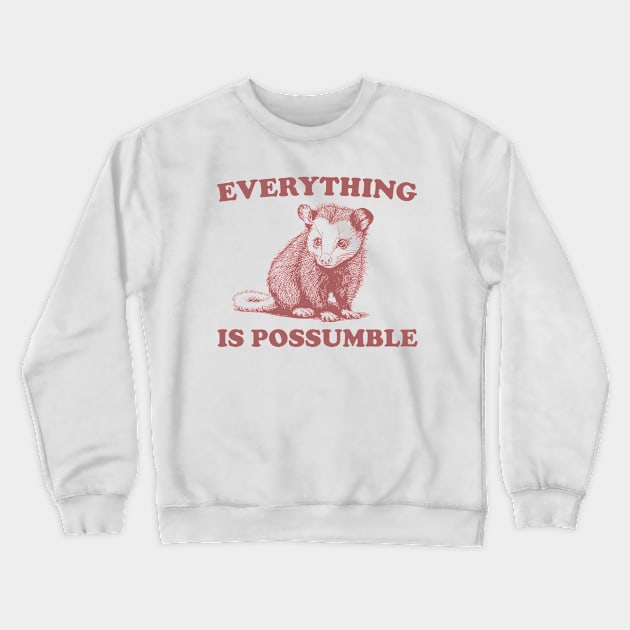 Funny Opossum Meme shirt - Everything is Possumble Crewneck Sweatshirt by Y2KSZN